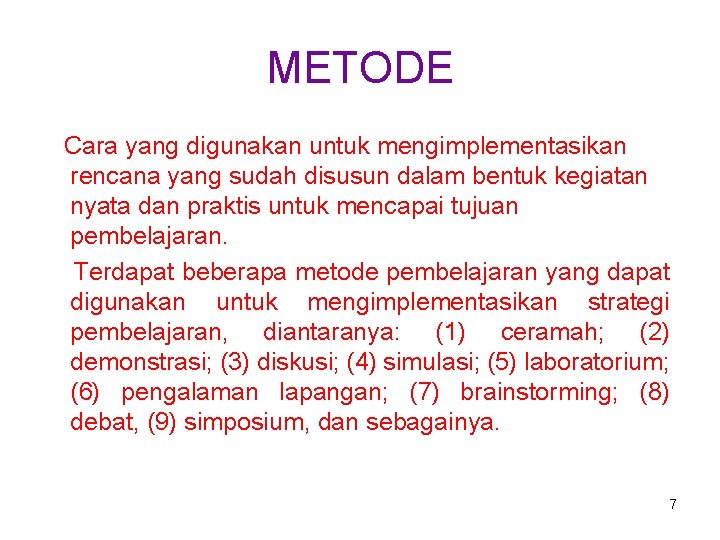 METODE Cara yang digunakan untuk mengimplementasikan rencana yang sudah disusun dalam bentuk kegiatan nyata