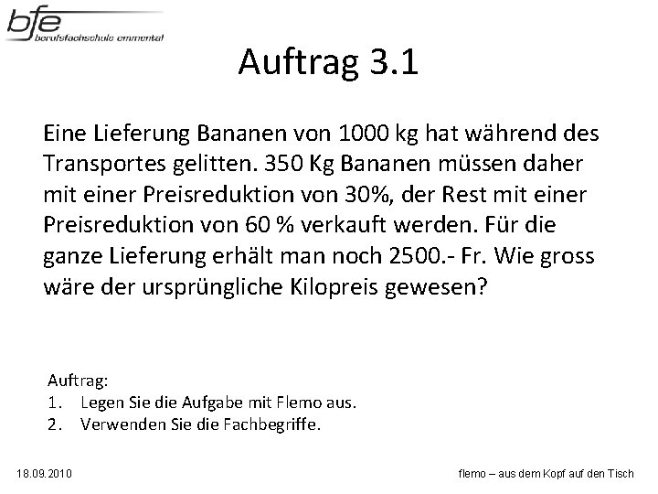 Auftrag 3. 1 Eine Lieferung Bananen von 1000 kg hat während des Transportes gelitten. Auftrag 3. 1 Eine Lieferung Bananen von 1000 kg hat während des Transportes gelitten.