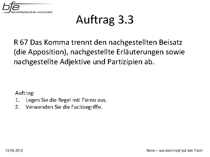 Auftrag 3. 3 R 67 Das Komma trennt den nachgestellten Beisatz (die Apposition), nachgestellte Auftrag 3. 3 R 67 Das Komma trennt den nachgestellten Beisatz (die Apposition), nachgestellte