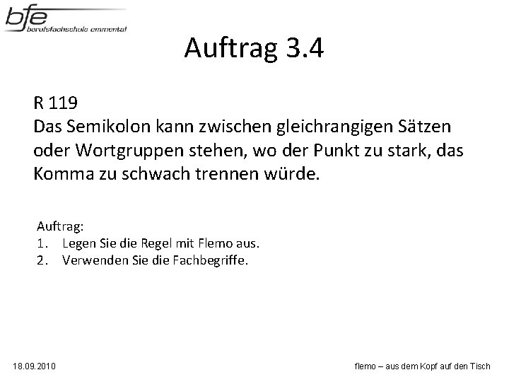 Auftrag 3. 4 R 119 Das Semikolon kann zwischen gleichrangigen Sätzen oder Wortgruppen stehen, Auftrag 3. 4 R 119 Das Semikolon kann zwischen gleichrangigen Sätzen oder Wortgruppen stehen,