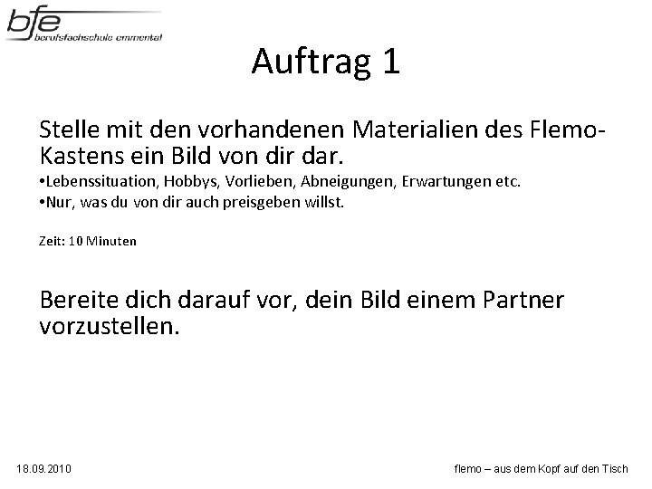 Auftrag 1 Stelle mit den vorhandenen Materialien des Flemo. Kastens ein Bild von dir Auftrag 1 Stelle mit den vorhandenen Materialien des Flemo. Kastens ein Bild von dir