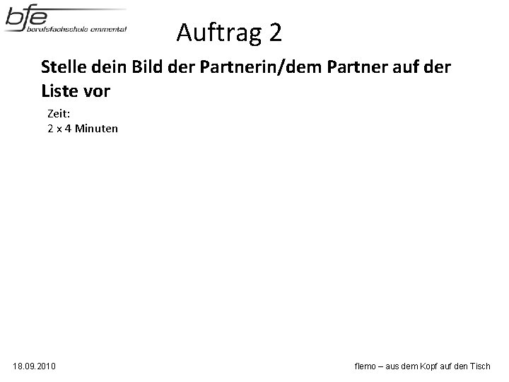 Auftrag 2 Stelle dein Bild der Partnerin/dem Partner auf der Liste vor Zeit: 2 Auftrag 2 Stelle dein Bild der Partnerin/dem Partner auf der Liste vor Zeit: 2