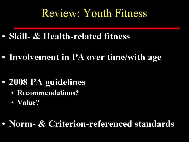 Review: Youth Fitness • Skill- & Health-related fitness • Involvement in PA over time/with