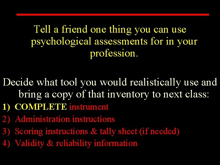 Tell a friend one thing you can use psychological assessments for in your profession.