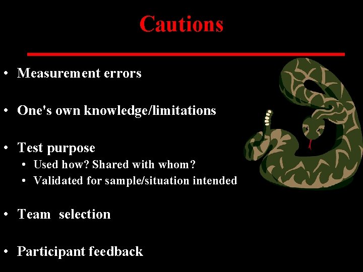 Cautions • Measurement errors • One's own knowledge/limitations • Test purpose • Used how?