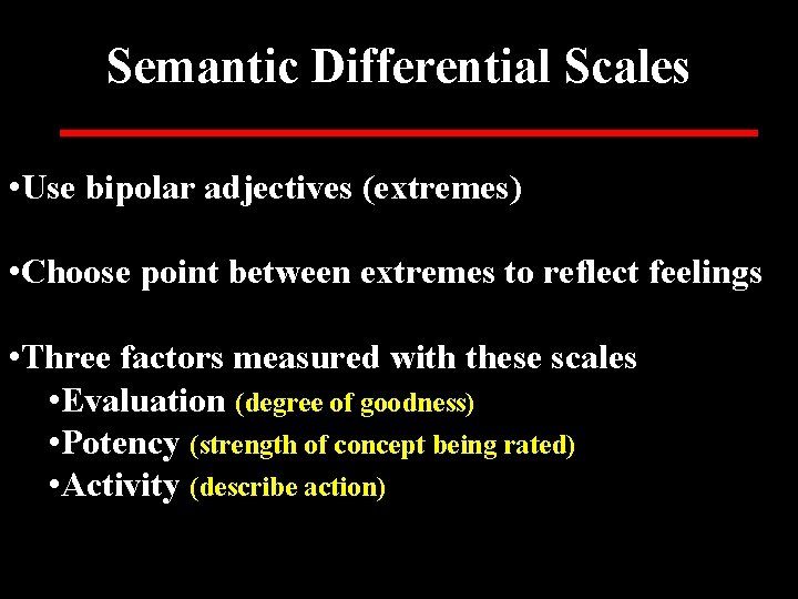 Semantic Differential Scales • Use bipolar adjectives (extremes) • Choose point between extremes to