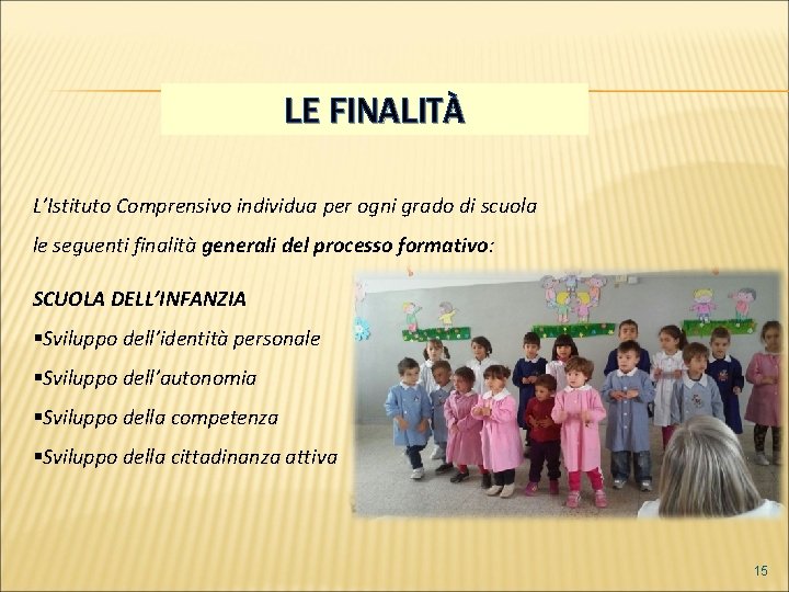 LE FINALITÀ L’Istituto Comprensivo individua per ogni grado di scuola le seguenti finalità generali