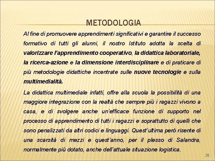  METODOLOGIA Al fine di promuovere apprendimenti significativi e garantire il successo formativo di