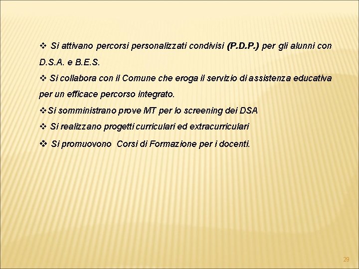 v Si attivano percorsi personalizzati condivisi (P. D. P. ) per gli alunni con