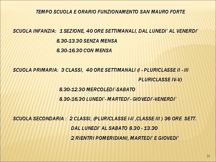 TEMPO SCUOLA E ORARIO FUNZIONAMENTO SAN MAURO FORTE SCUOLA INFANZIA: 1 SEZIONE, 40 ORE