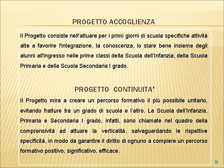 PROGETTO ACCOGLIENZA Il Progetto consiste nell'attuare per i primi giorni di scuola specifiche attività