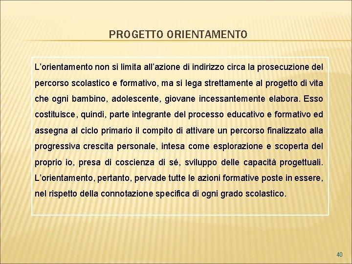 PROGETTO ORIENTAMENTO L’orientamento non si limita all’azione di indirizzo circa la prosecuzione del percorso