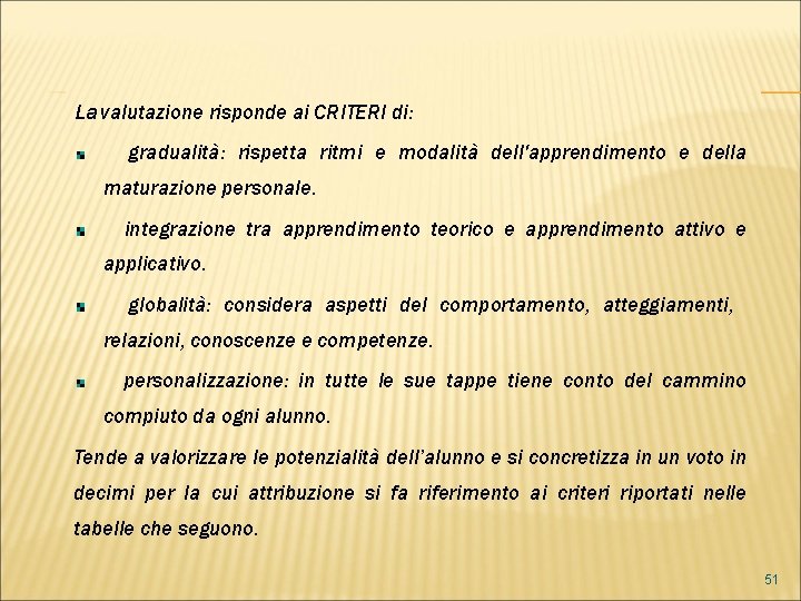 La valutazione risponde ai CRITERI di: gradualità: rispetta ritmi e modalità dell'apprendimento e della La valutazione risponde ai CRITERI di: gradualità: rispetta ritmi e modalità dell'apprendimento e della