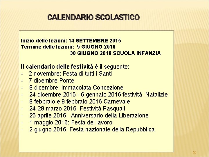 CALENDARIO SCOLASTICO Inizio delle lezioni: 14 SETTEMBRE 2015 Termine delle lezioni: 9 GIUGNO 2016