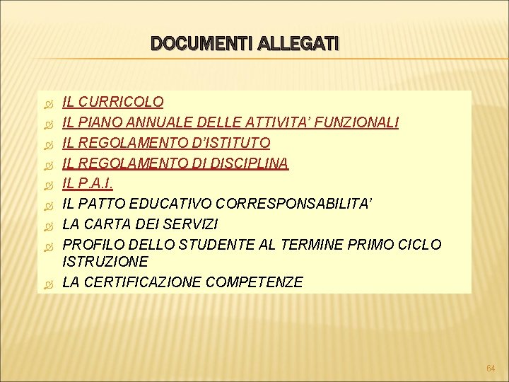 DOCUMENTI ALLEGATI IL CURRICOLO IL PIANO ANNUALE DELLE ATTIVITA’ FUNZIONALI IL REGOLAMENTO D’ISTITUTO IL