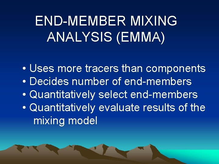 END-MEMBER MIXING ANALYSIS (EMMA) • Uses more tracers than components • Decides number of