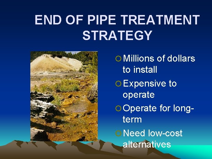 END OF PIPE TREATMENT STRATEGY ¡ Millions of dollars to install ¡ Expensive to