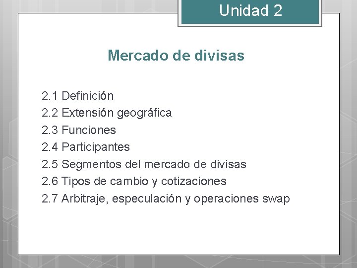 Unidad 2 Mercado de divisas 2. 1 Definición 2. 2 Extensión geográfica 2. 3