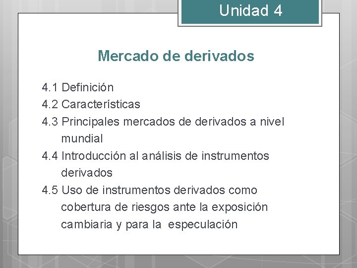 Unidad 4 Mercado de derivados 4. 1 Definición 4. 2 Características 4. 3 Principales