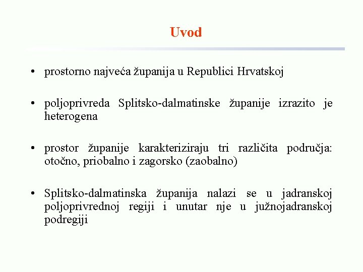 Uvod • prostorno najveća županija u Republici Hrvatskoj • poljoprivreda Splitsko-dalmatinske županije izrazito je