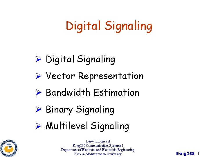 Digital Signaling Ø Vector Representation Ø Bandwidth Estimation Ø Binary Signaling Ø Multilevel Signaling