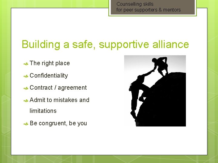 Counselling skills for peer supporters & mentors Building a safe, supportive alliance The right