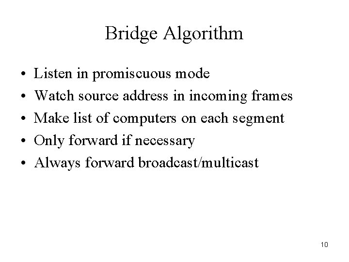 Bridge Algorithm • • • Listen in promiscuous mode Watch source address in incoming