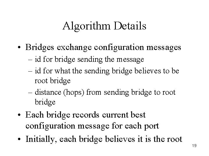 Algorithm Details • Bridges exchange configuration messages – id for bridge sending the message