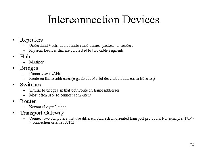 Interconnection Devices • Repeaters – – Understand Volts, do not understand frames, packets, or