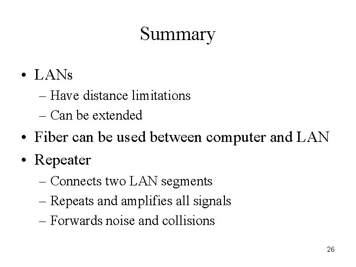 Summary • LANs – Have distance limitations – Can be extended • Fiber can