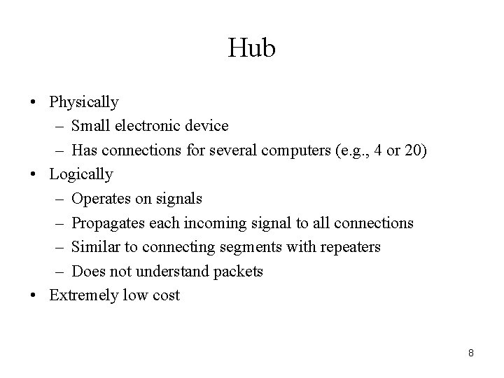 Hub • Physically – Small electronic device – Has connections for several computers (e.