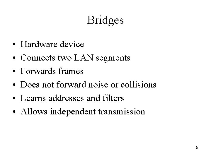 Bridges • • • Hardware device Connects two LAN segments Forwards frames Does not