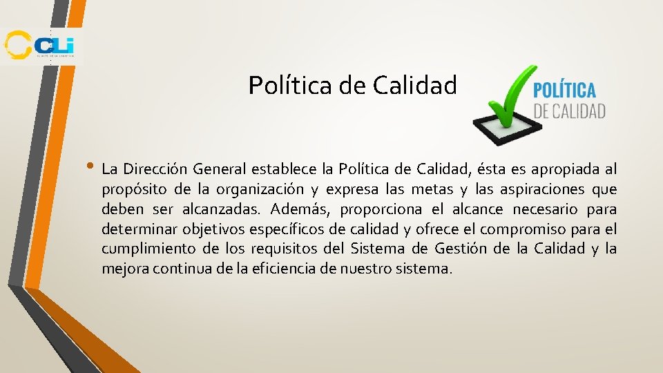 Política de Calidad • La Dirección General establece la Política de Calidad, ésta es Política de Calidad • La Dirección General establece la Política de Calidad, ésta es