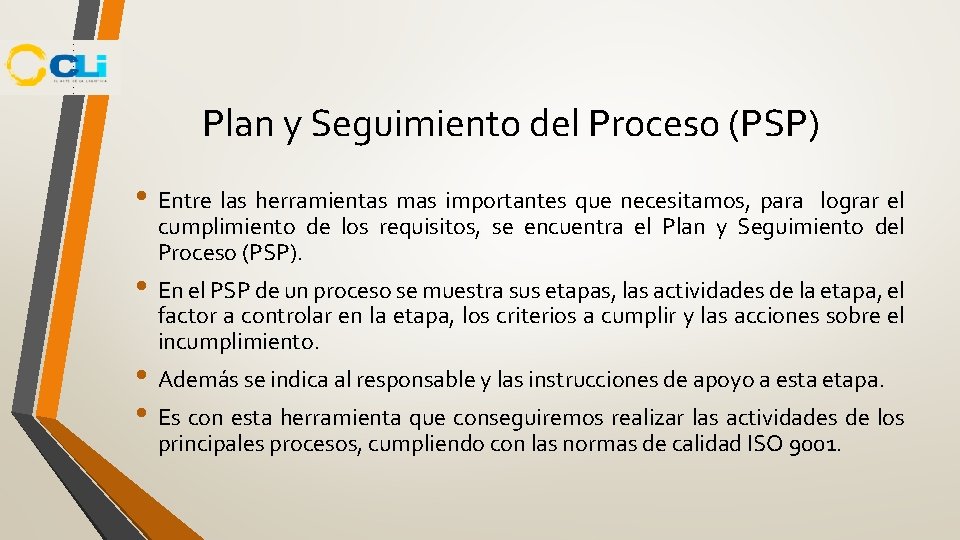 Plan y Seguimiento del Proceso (PSP) • Entre las herramientas mas importantes que necesitamos, Plan y Seguimiento del Proceso (PSP) • Entre las herramientas mas importantes que necesitamos,