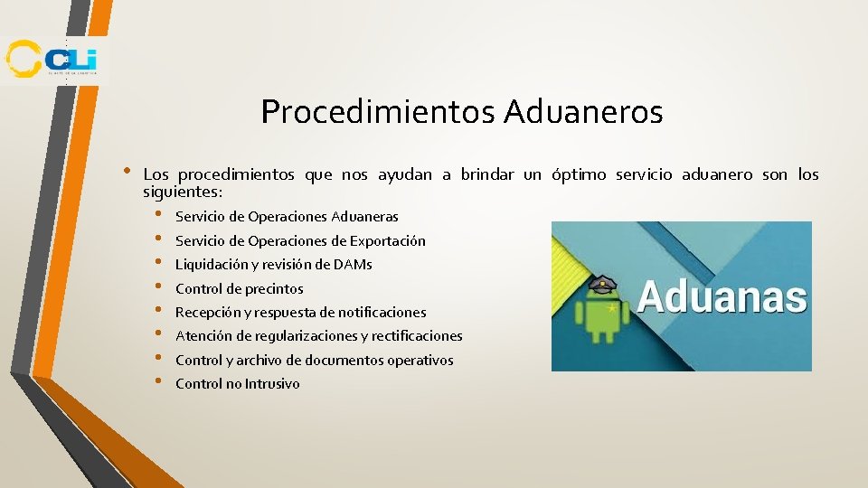 Procedimientos Aduaneros • Los procedimientos que nos ayudan a brindar un óptimo servicio aduanero Procedimientos Aduaneros • Los procedimientos que nos ayudan a brindar un óptimo servicio aduanero