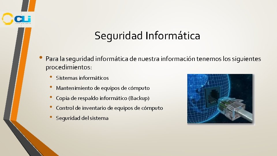 Seguridad Informática • Para la seguridad informática de nuestra información tenemos los siguientes procedimientos: Seguridad Informática • Para la seguridad informática de nuestra información tenemos los siguientes procedimientos: