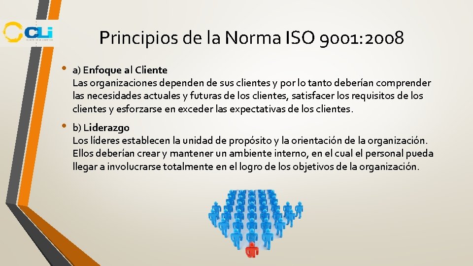 Principios de la Norma ISO 9001: 2008 • a) Enfoque al Cliente Las organizaciones Principios de la Norma ISO 9001: 2008 • a) Enfoque al Cliente Las organizaciones