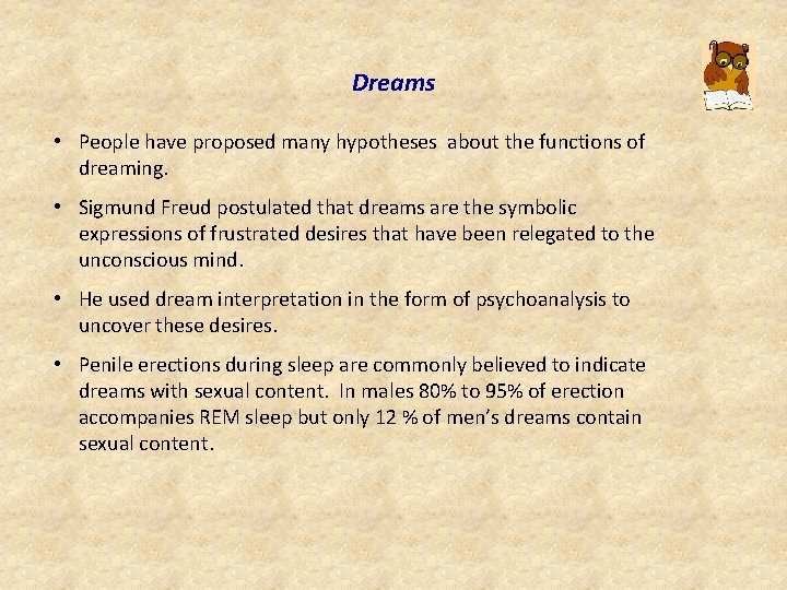 Dreams • People have proposed many hypotheses about the functions of dreaming. • Sigmund