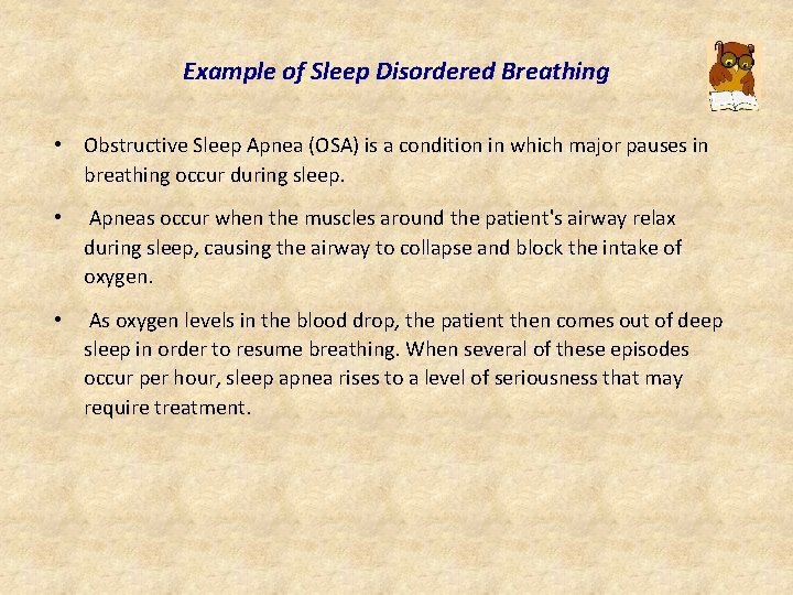 Example of Sleep Disordered Breathing • Obstructive Sleep Apnea (OSA) is a condition in