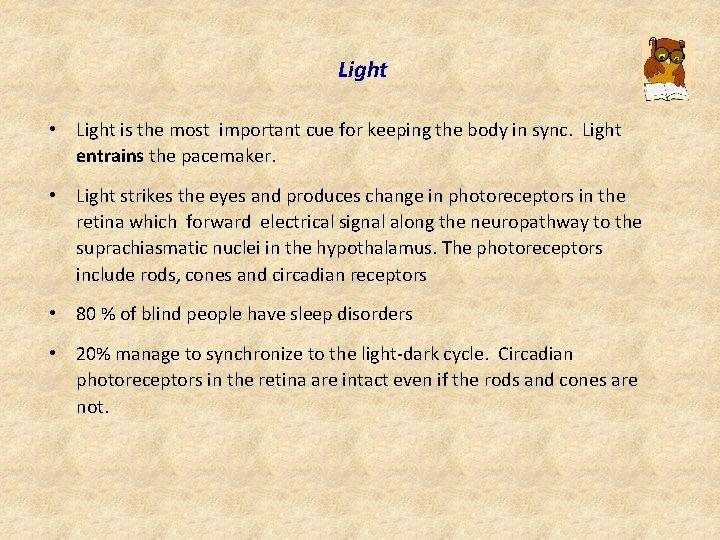 Light • Light is the most important cue for keeping the body in sync.