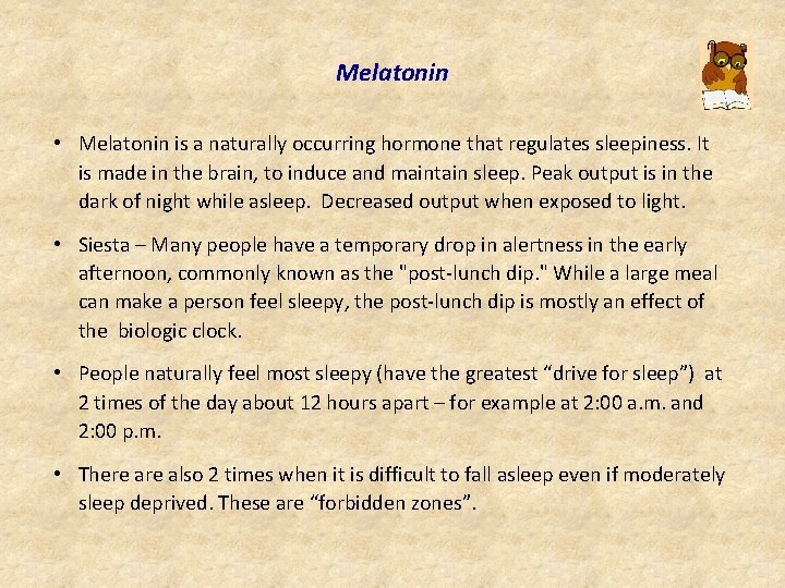 Melatonin • Melatonin is a naturally occurring hormone that regulates sleepiness. It is made