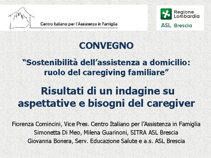 CONVEGNO “Sostenibilità dell’assistenza a domicilio: ruolo del caregiving familiare” Risultati di un indagine su