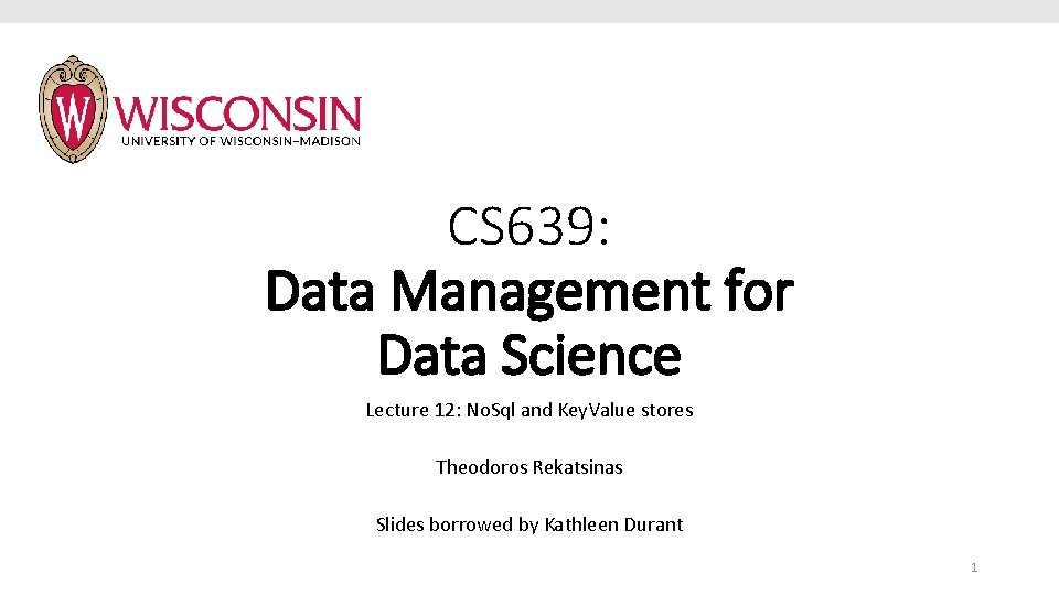 CS 639: Data Management for Data Science Lecture 12: No. Sql and Key. Value