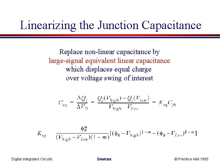 Linearizing the Junction Capacitance Replace non-linear capacitance by large-signal equivalent linear capacitance which displaces Linearizing the Junction Capacitance Replace non-linear capacitance by large-signal equivalent linear capacitance which displaces