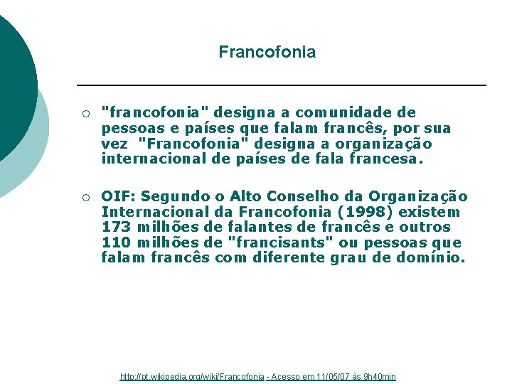 Francofonia ¡ "francofonia" designa a comunidade de pessoas e países que falam francês, por