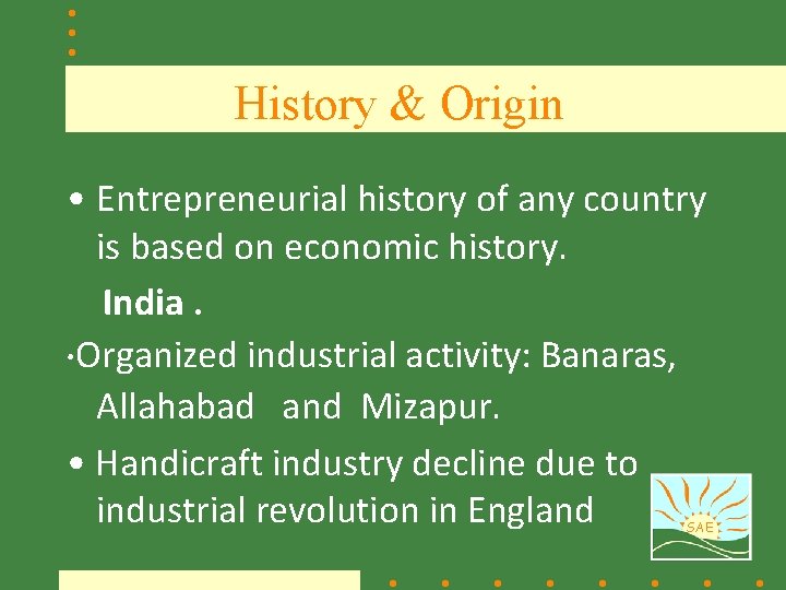 History & Origin • Entrepreneurial history of any country is based on economic history.