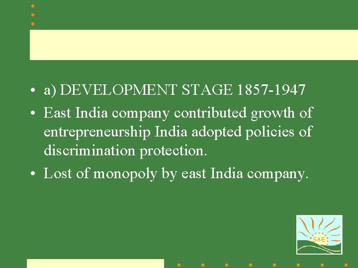  • a) DEVELOPMENT STAGE 1857 -1947 • East India company contributed growth of