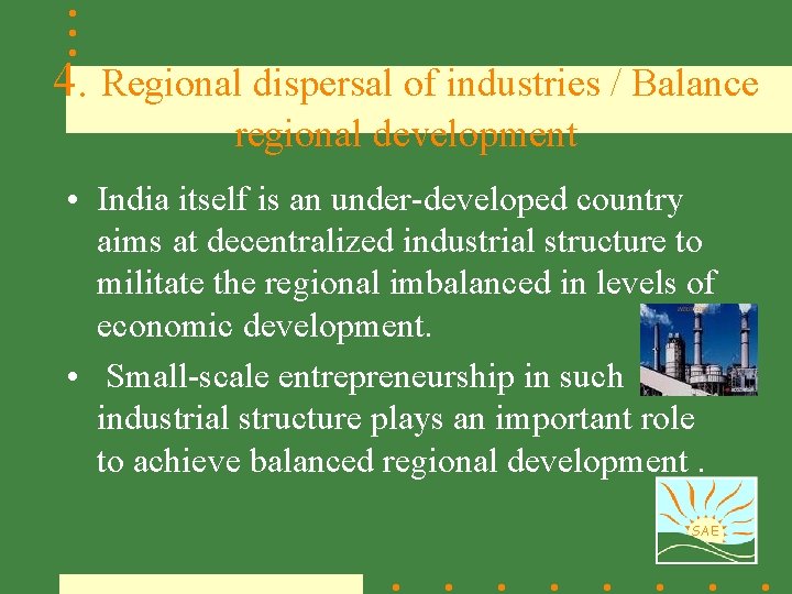 4. Regional dispersal of industries / Balance regional development • India itself is an