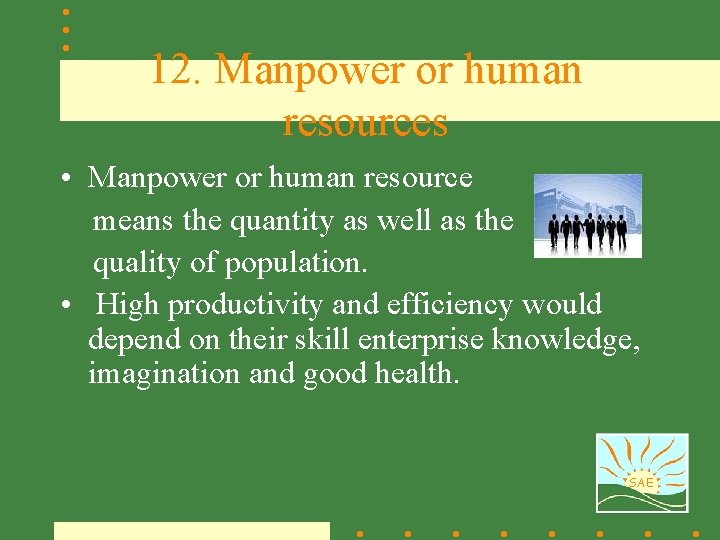 12. Manpower or human resources • Manpower or human resource means the quantity as