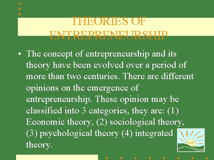 THEORIES OF ENTREPRENEURSHIP • The concept of entrepreneurship and its theory have been evolved